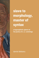 Slave to Morphology, Master of Syntax: A Logosophistic Glance at the Poetry of E. E. Cummings