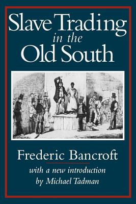 Slave Trading in the Old South - Bancroft, Frederic, and Tadman, Michael (Introduction by)