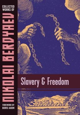 Slavery and Freedom - Berdyaev, Nikolai, and Jakim, Boris (Foreword by)