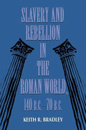 Slavery and Rebellion in the Roman World, 140 B.C.70 B.C. - Bradley, Keith R, and Bradley, K R
