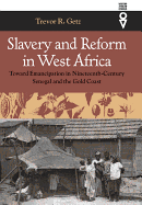 Slavery and Reform in West Africa: Toward Emancipation in Nineteenth Century Senegal and the Gold Coast