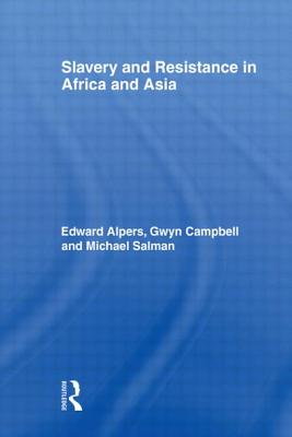 Slavery and Resistance in Africa and Asia: Bonds of Resistance - Alpers, Edward a (Editor), and Campbell, Gwyn (Editor), and Salman, Michael (Editor)
