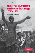 Slavery and Sentiment on the American Stage, 1787-1861: Lifting the Veil of Black