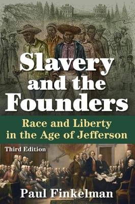 Slavery and the Founders: Race and Liberty in the Age of Jefferson - Finkelman, Paul