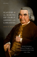 Slavery and the Making of Early American Libraries: British Literature, Political Thought, and the Transatlantic Book Trade, 1731-1814