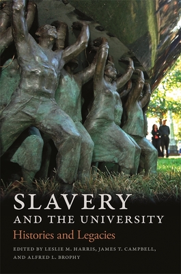 Slavery and the University: Histories and Legacies - Harris, Leslie M (Editor), and Campbell, James T (Editor), and Brophy, Alfred L (Editor)