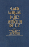 Slavery, Capitalism and Politics in the Antebellum Republic: Volume 2, the Coming of the Civil War, 1850-1861