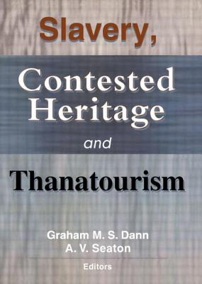 Slavery, Contested Heritage, and Thanatourism - Dann, Graham M S, and Seaton, A V