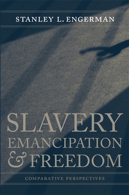 Slavery, Emancipation, and Freedom: Comparative Perspectives - Engerman, Stanley L