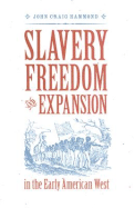 Slavery, Freedom, and Expansion in the Early American West - Hammond, John Craig