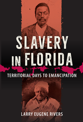 Slavery in Florida: Territorial Days to Emancipation - Rivers, Larry Eugene