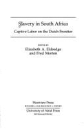 Slavery in South Africa: Captive Labor on the Dutch Frontier - Eldredge, Elizabeth, and Morton, Fred