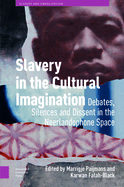Slavery in the Cultural Imagination: Debates, Silences, and Dissent in the Neerlandophone Space