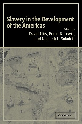 Slavery in the Development of the Americas - David, Eltis (Editor), and Frank D, Lewis (Editor), and Kenneth L, Sokoloff (Editor)