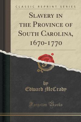 Slavery in the Province of South Carolina, 1670-1770 (Classic Reprint) - McCrady, Edward