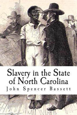 Slavery in the State of North Carolina - Adams, Herbert B (Editor), and Bassett, John Spencer