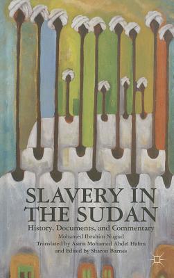 Slavery in the Sudan: History, Documents, and Commentary - Halim, Asma Mohamed Abdel, and Nugud, Mohamed Ibrahim, and Barnes, Sharon