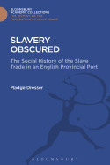Slavery Obscured: The Social History of the Slave Trade in an English Provincial Port