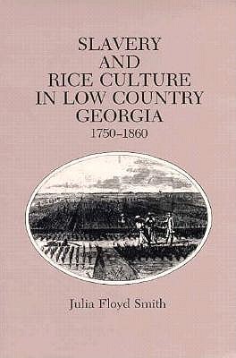 Slavery Rice Culture: Low Country Georgia, 1750-1860 - Smith, Julia Floyd