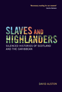 Slaves and Highlanders: Silenced Histories of Scotland and the Caribbean