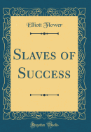 Slaves of Success (Classic Reprint)