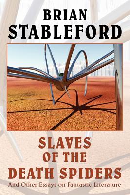 Slaves of the Death Spiders and Other Essays on Fantastic Literature - Stableford, Brian M