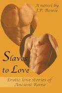 Slaves to Love: Erotic Love Stories of Ancient Rome