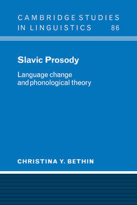 Slavic Prosody: Language Change and Phonological Theory - Bethin, Christina Y.