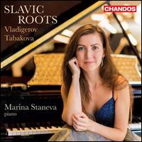 Slavic Roots: Vladigerov, Tabakova - Marina Staneva (piano)