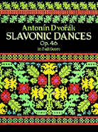 Slavonic Dances, Op. 46, in Full Score - Dvorak, Antonin (Composer)