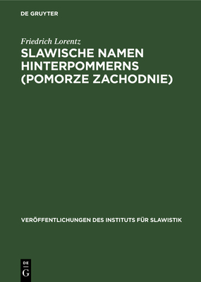 Slawische Namen Hinterpommerns (Pomorze Zachodnie) - Lorentz, Friedrich, and Hinze, Friedhelm (Editor)