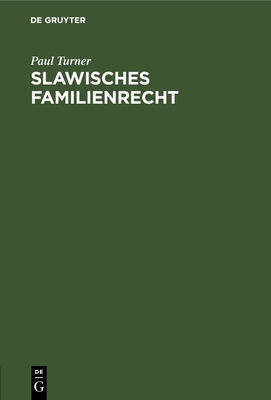 Slawisches Familienrecht: Inaugural-Dissertation Zur Erlagung Der Juristischen Doctorw?rde an Der Universit?t Strassburg - Turner, Paul