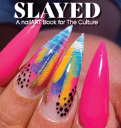 Slayed: A nailART Book for The Culture