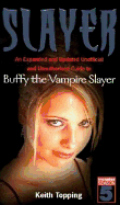Slayer: An Expanded and Updated Unofficial and Unauthorised Guide to Buffy the Vampire Slayer
