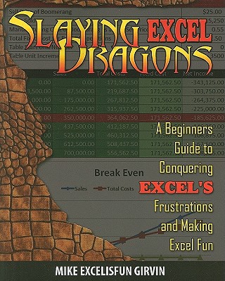 Slaying Excel Dragons: A Beginners Guide to Conquering Excel's Frustrations and Making Excel Fun - Girvin, Mike, and Jelen, Bill (Foreword by)