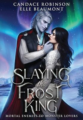 Slaying the Frost King - Robinson, Candace, and Beaumont, Elle