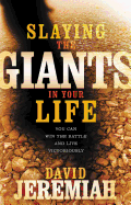 Slaying the Giants in Your Life: You Can Win the Battle and Live Victoriously