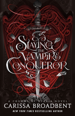 Slaying the Vampire Conqueror: A Crowns of Nyaxia Novel - Broadbent, Carissa