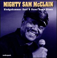 Sledgehammer Soul & Down Home Blues - Mighty Sam McClain
