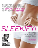 Sleekify!: The Supercharged No-Weights Workout to Sculpt and Tighten Your Body in 28 Days!
