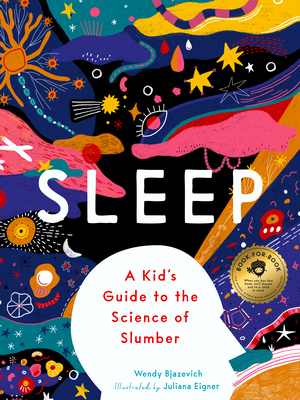 Sleep: A Kid's Guide to the Science of Slumber - Bjazevich, Wendy