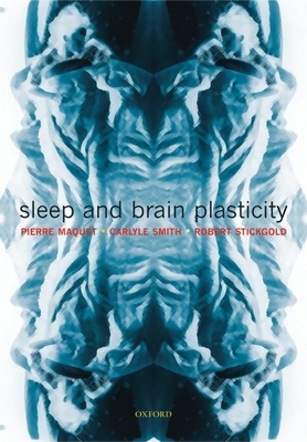 Sleep and Brain Plasticity - Maquet, Pierre (Editor), and Smith, Carlyle (Editor), and Stickgold, Robert (Editor)