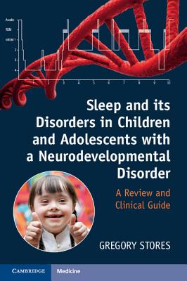 Sleep and Its Disorders in Children and Adolescents with a Neurodevelopmental Disorder: A Review and Clinical Guide - Stores, Gregory