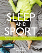 Sleep and Sport: Physical Performance, Mental Performance, Injury Prevention, and Competitive Advantage for Athletes, Coaches, and Trainers