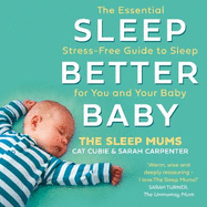 Sleep Better, Baby: The Essential Stress-Free Guide to Sleep for You and Your Baby