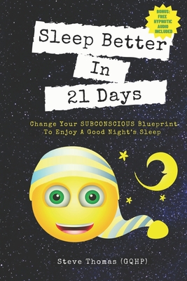 Sleep Better in 21 Days: Change Your Subconscious Blueprint to Enjoy a Good Night's Sleep - Thomas Gqhp, Steve