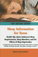 Sleep Information for Teens: Health Tips about Adolescent Sleep Requirements, Sleep Disorders, and the Effects of Sleep Deprivation: Including Facts about Why People Need Sleep, Sleep Patterns, Circadian Rhythms, Dreaming, Insomina, Sleep Apnea...