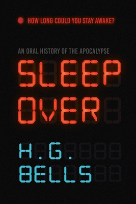 Sleep Over: An Oral History of the Apocalypse - Bells, H. G.