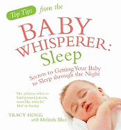 Sleep Secrets to Getting Your Baby to Sleep Through the Night. Tracy Hogg with Melinda Blau