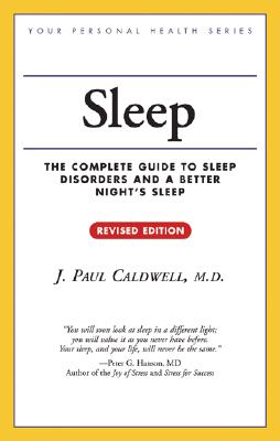 Sleep: The Complete Guide to Sleep Disorders and a Better Night's Sleep - Caldwell, J